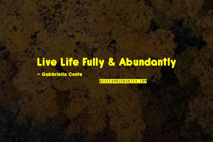 Motivational Inspirational Life Quotes By Gabbriella Conte: Live Life Fully & Abundantly