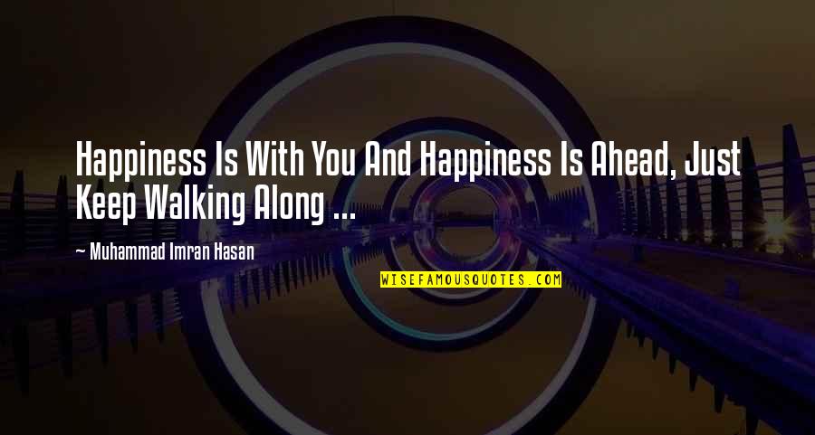 Motivational Inspirational Life Quotes By Muhammad Imran Hasan: Happiness Is With You And Happiness Is Ahead,