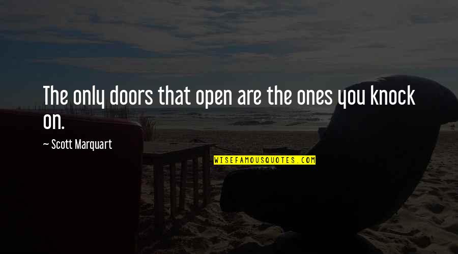 Motivational Inspirational Life Quotes By Scott Marquart: The only doors that open are the ones