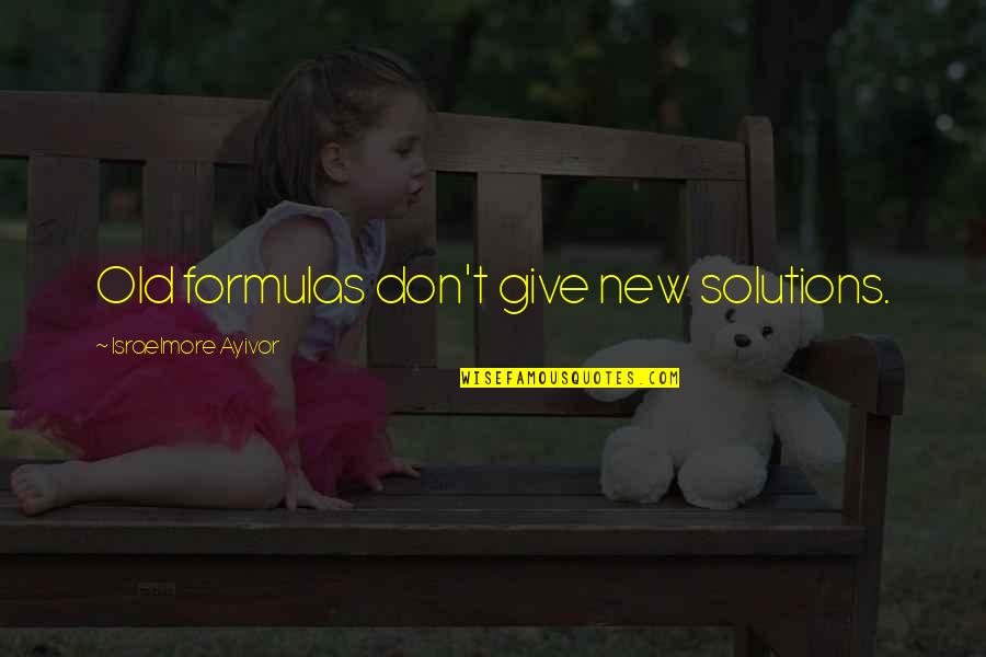 Motivational Inspirational New Quotes By Israelmore Ayivor: Old formulas don't give new solutions.