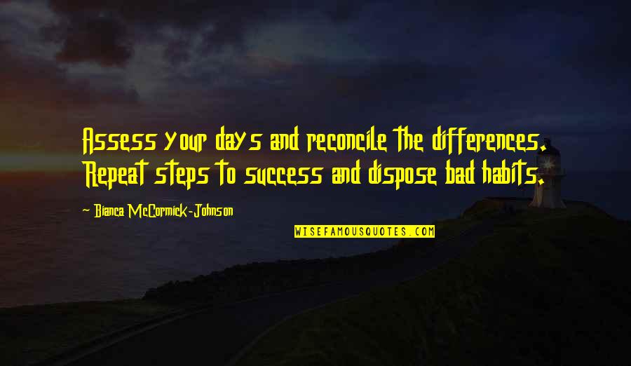 Motivational Inspirational Quotes By Bianca McCormick-Johnson: Assess your days and reconcile the differences. Repeat