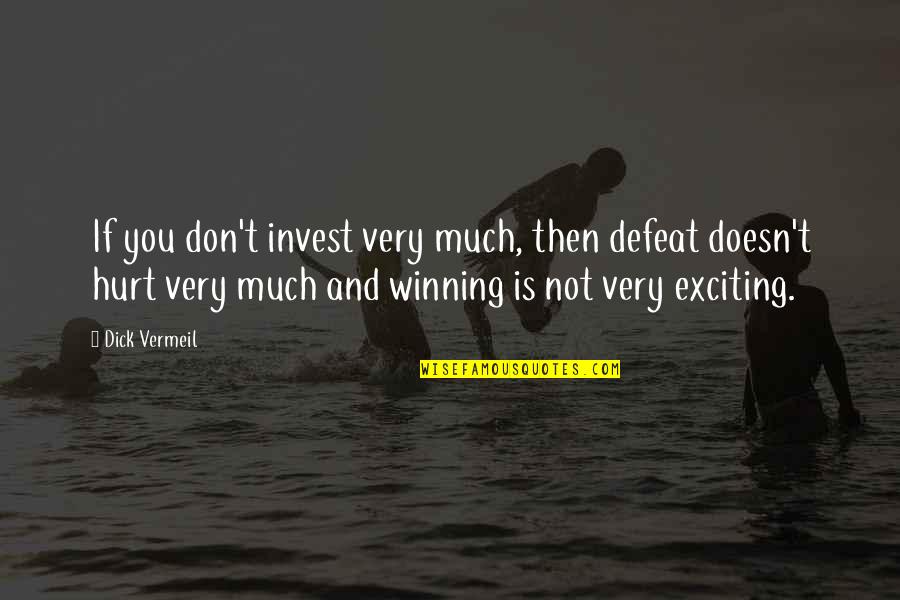 Motivational Inspirational Quotes By Dick Vermeil: If you don't invest very much, then defeat