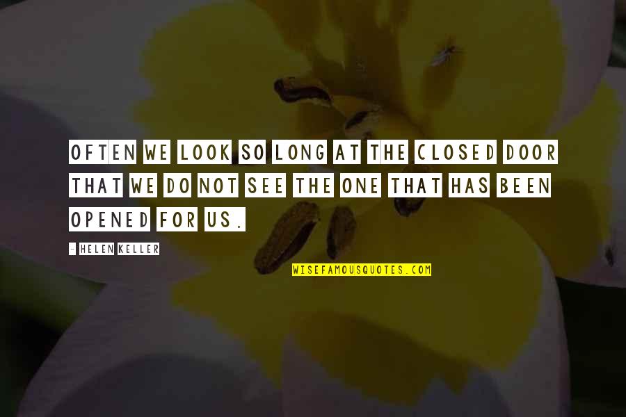 Motivational Inspirational Quotes By Helen Keller: Often we look so long at the closed
