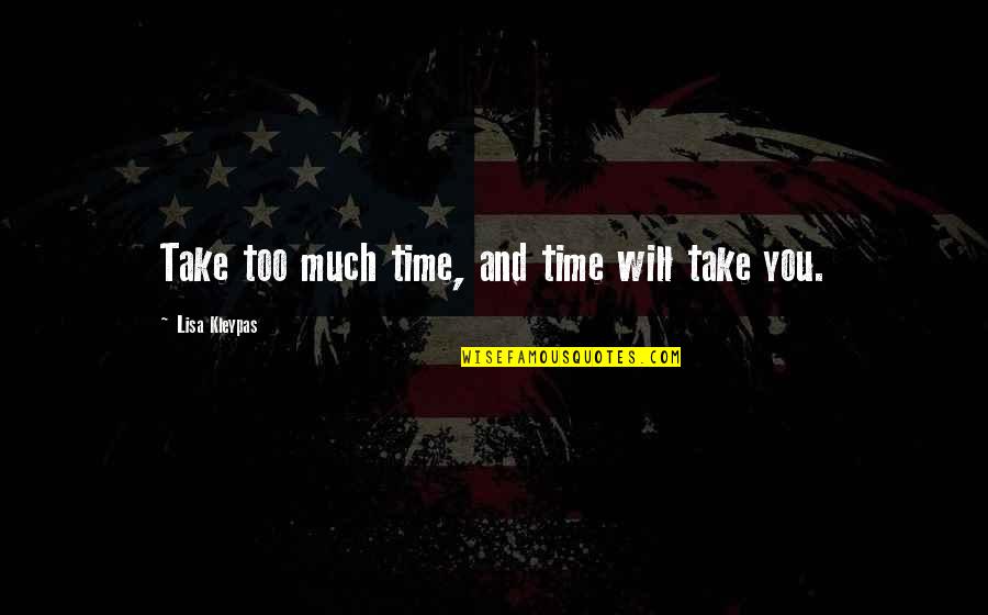 Motivational Inspirational Quotes By Lisa Kleypas: Take too much time, and time will take