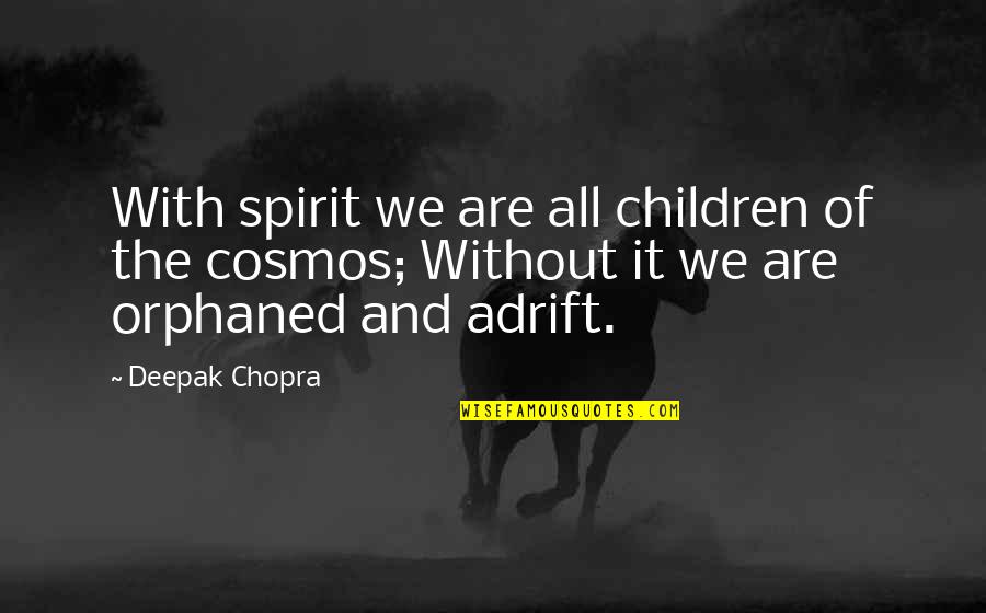 Motivational It Quotes By Deepak Chopra: With spirit we are all children of the