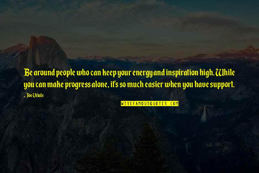 Motivational It Quotes By Joe Vitale: Be around people who can keep your energy