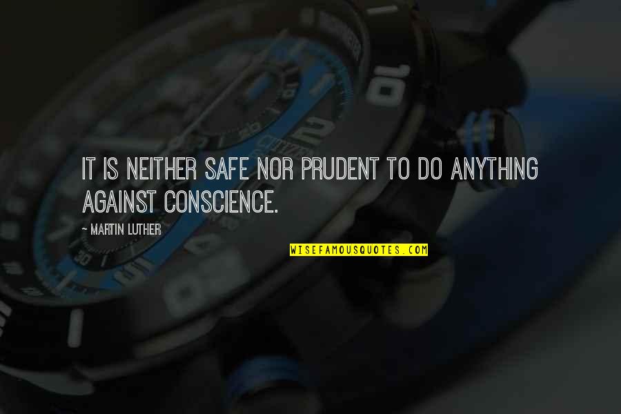 Motivational It Quotes By Martin Luther: It is neither safe nor prudent to do