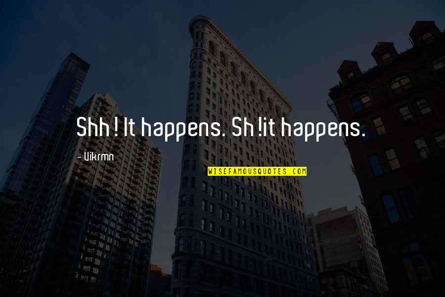 Motivational It Quotes By Vikrmn: Shh! It happens. Sh!it happens.