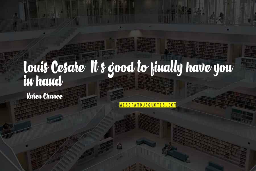 Motivational Jiu Jitsu Quotes By Karen Chance: Louis-Cesare. It's good to finally have you in