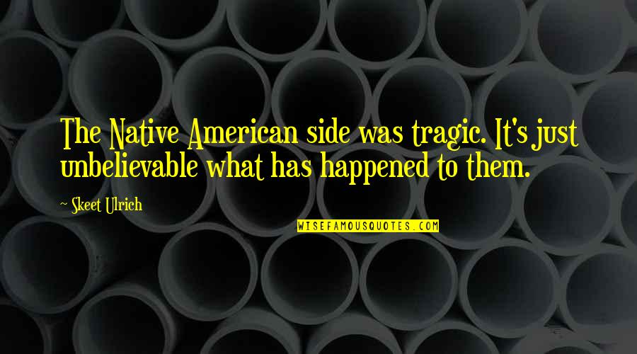 Motivational Jiu Jitsu Quotes By Skeet Ulrich: The Native American side was tragic. It's just