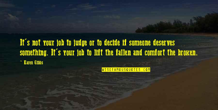 Motivational Job Quotes By Karen Gibbs: It's not your job to judge or to