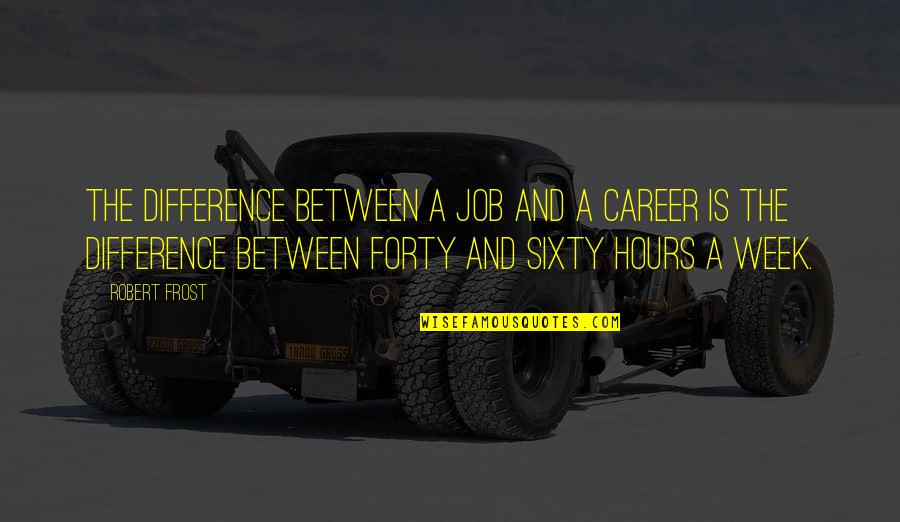 Motivational Job Quotes By Robert Frost: The difference between a job and a career
