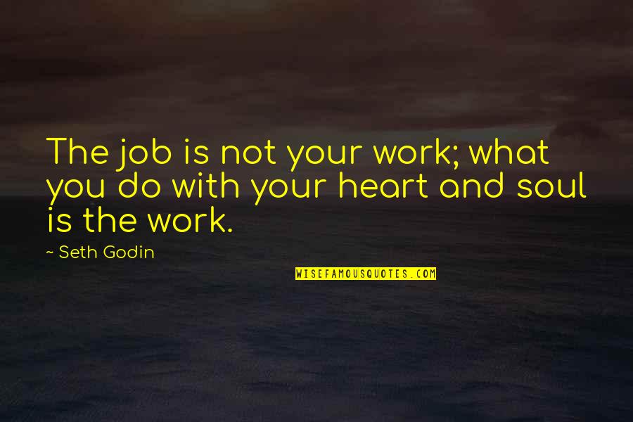 Motivational Job Quotes By Seth Godin: The job is not your work; what you