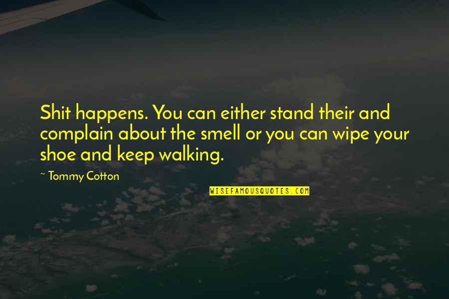 Motivational Keep Up Quotes By Tommy Cotton: Shit happens. You can either stand their and Motivational Keep Up Quotes By Tommy Cotton: Shit happens. You can either stand their and