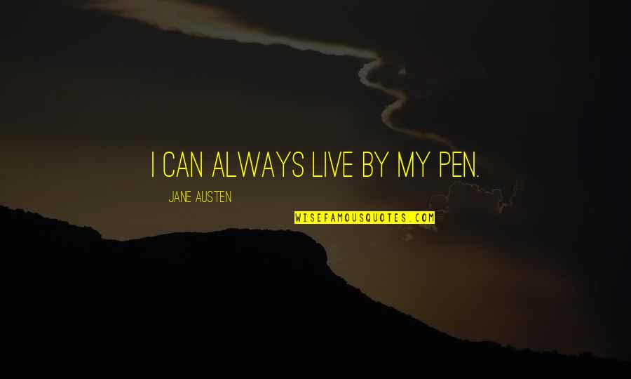 Motivational Law Quotes By Jane Austen: I can always live by my pen.