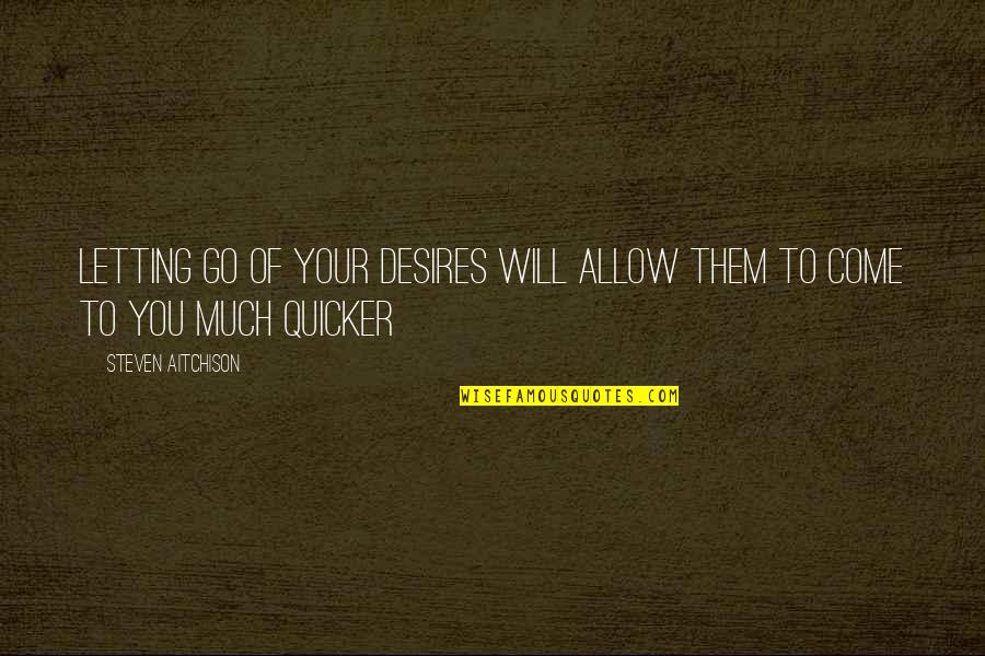 Motivational Law Quotes By Steven Aitchison: Letting go of your desires will allow them