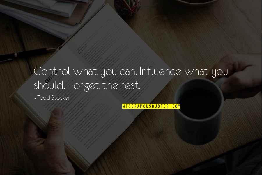 Motivational Leadership Quotes By Todd Stocker: Control what you can. Influence what you should.