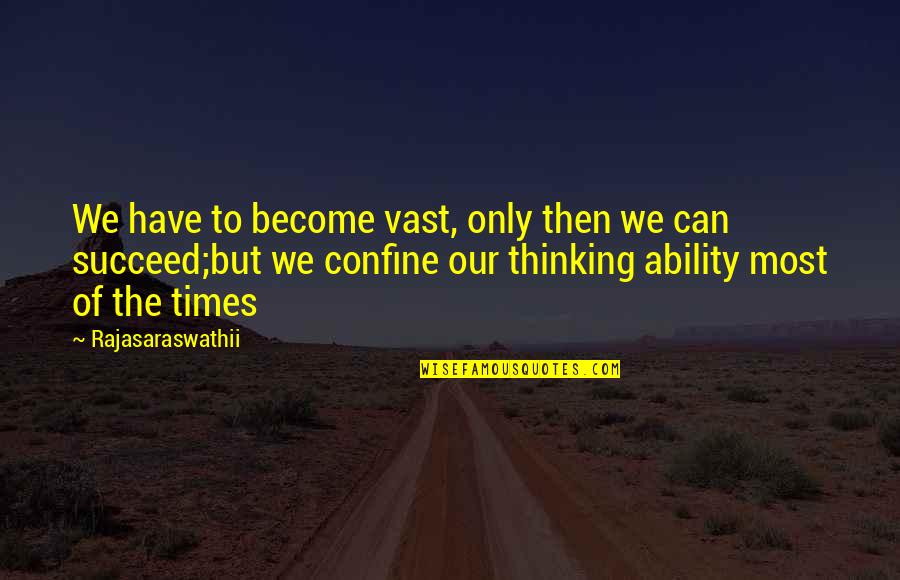 Motivational Life Coaching Quotes By Rajasaraswathii: We have to become vast, only then we