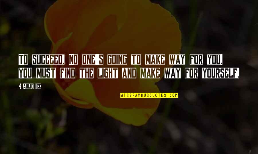 Motivational Light Quotes By Auliq Ice: To succeed, No one's going to make way