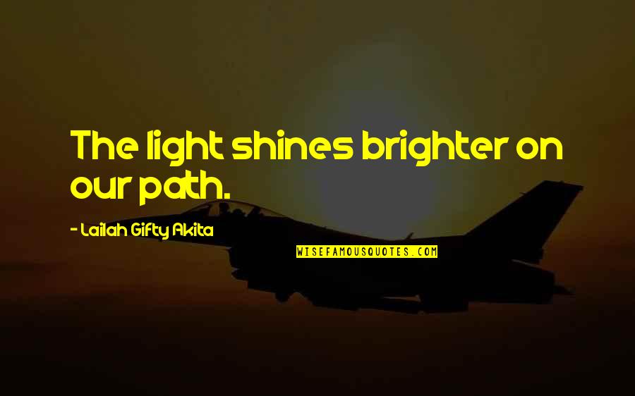 Motivational Light Quotes By Lailah Gifty Akita: The light shines brighter on our path. Motivational Light Quotes By Lailah Gifty Akita: The light shines brighter on our path.