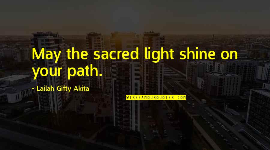 Motivational Light Quotes By Lailah Gifty Akita: May the sacred light shine on your path. Motivational Light Quotes By Lailah Gifty Akita: May the sacred light shine on your path.