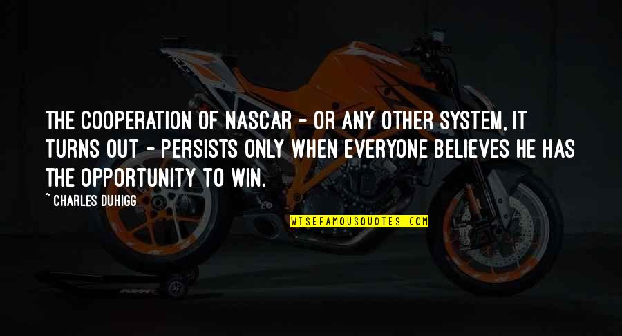 Motivational Lion Quotes By Charles Duhigg: The cooperation of NASCAR - or any other Motivational Lion Quotes By Charles Duhigg: The cooperation of NASCAR - or any other