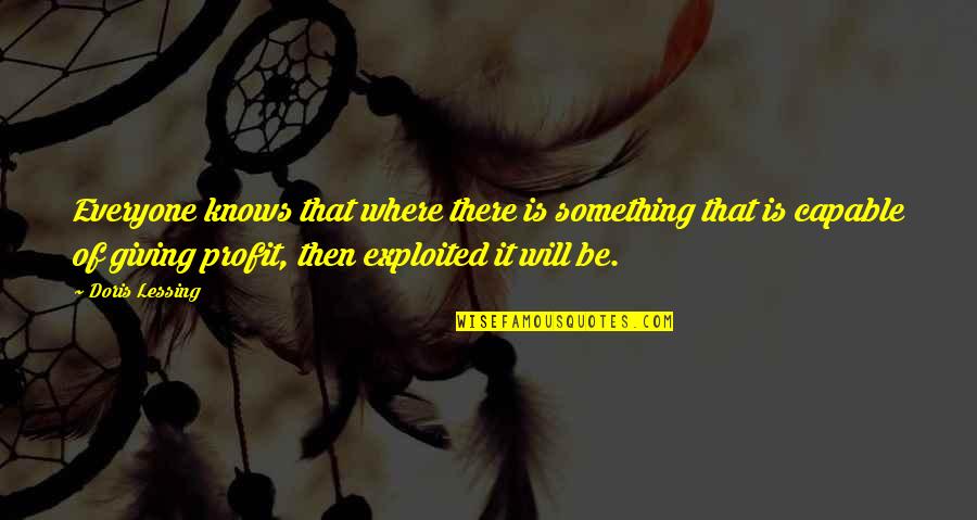 Motivational Logistics Quotes By Doris Lessing: Everyone knows that where there is something that