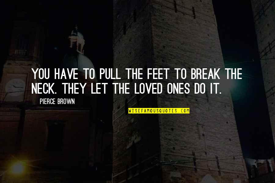 Motivational Logo Quotes By Pierce Brown: You have to pull the feet to break