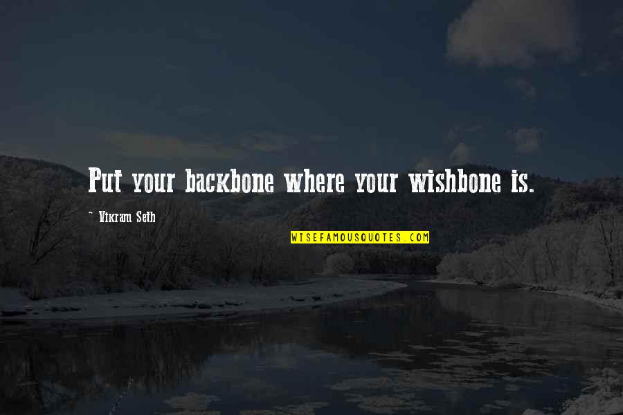 Motivational Malay Quotes By Vikram Seth: Put your backbone where your wishbone is.