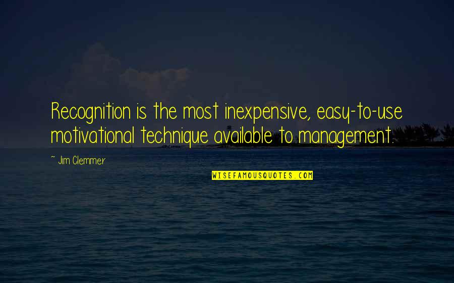 Motivational Management Quotes By Jim Clemmer: Recognition is the most inexpensive, easy-to-use motivational technique Motivational Management Quotes By Jim Clemmer: Recognition is the most inexpensive, easy-to-use motivational technique