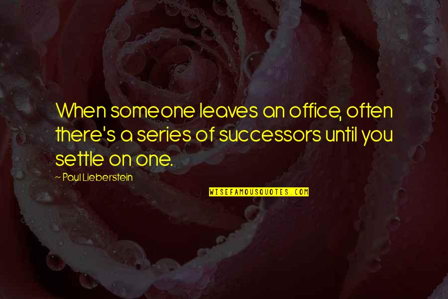 Motivational Manifesting Quotes By Paul Lieberstein: When someone leaves an office, often there's a