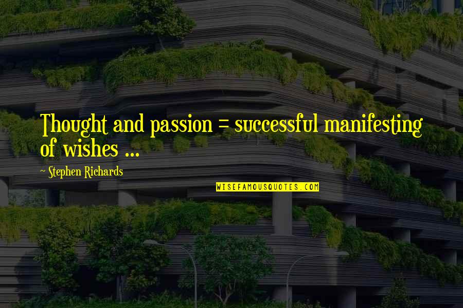 Motivational Manifesting Quotes By Stephen Richards: Thought and passion = successful manifesting of wishes