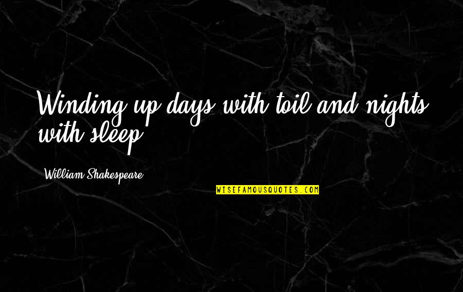 Motivational Manifesting Quotes By William Shakespeare: Winding up days with toil and nights with