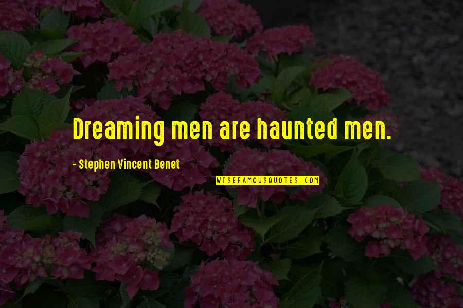 Motivational Messages Quotes By Stephen Vincent Benet: Dreaming men are haunted men.
