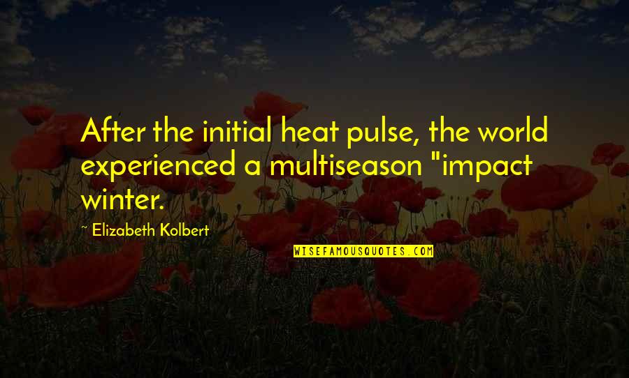 Motivational Mexican Quotes By Elizabeth Kolbert: After the initial heat pulse, the world experienced Motivational Mexican Quotes By Elizabeth Kolbert: After the initial heat pulse, the world experienced