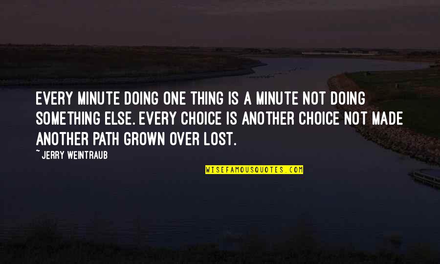 Motivational Minute Quotes By Jerry Weintraub: Every minute doing one thing is a minute