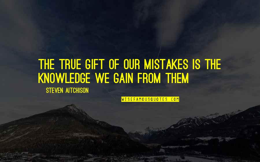 Motivational Mistakes Quotes By Steven Aitchison: The true gift of our mistakes is the Motivational Mistakes Quotes By Steven Aitchison: The true gift of our mistakes is the