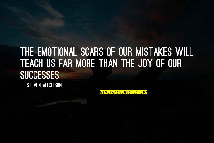 Motivational Mistakes Quotes By Steven Aitchison: The emotional scars of our mistakes will teach Motivational Mistakes Quotes By Steven Aitchison: The emotional scars of our mistakes will teach