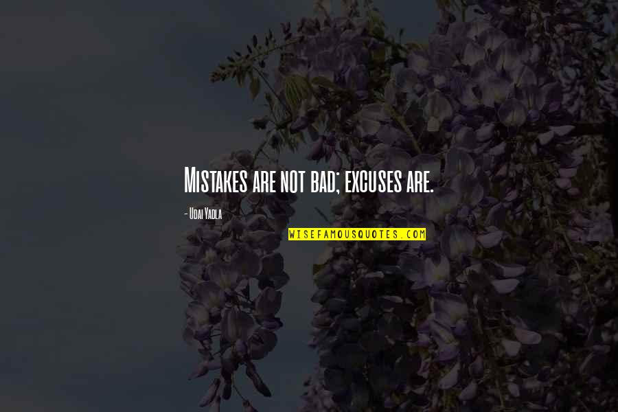 Motivational Mistakes Quotes By Udai Yadla: Mistakes are not bad; excuses are. Motivational Mistakes Quotes By Udai Yadla: Mistakes are not bad; excuses are.