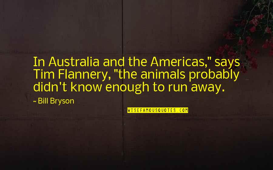 Motivational Mondays Quotes By Bill Bryson: In Australia and the Americas," says Tim Flannery,