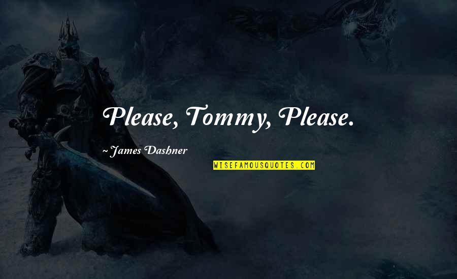 Motivational Mount Everest Inspirational Quotes By James Dashner: Please, Tommy, Please.