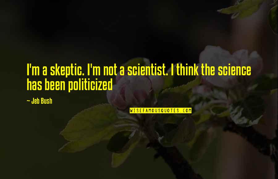 Motivational Mountain Bike Quotes By Jeb Bush: I'm a skeptic. I'm not a scientist. I