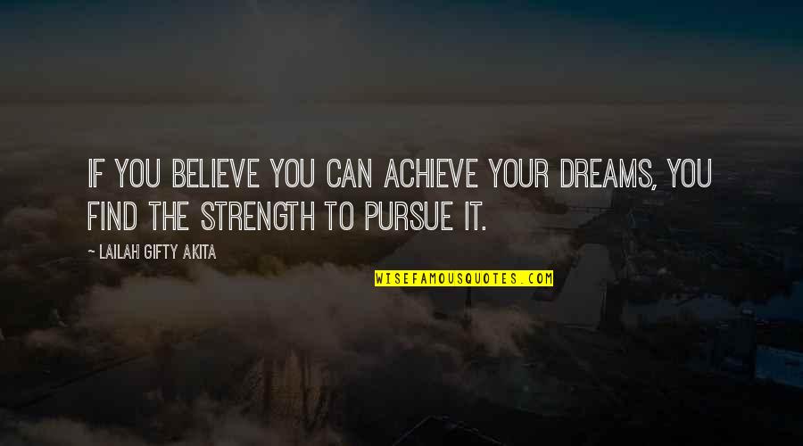 Motivational Never Give Up Quotes By Lailah Gifty Akita: If you believe you can achieve your dreams,