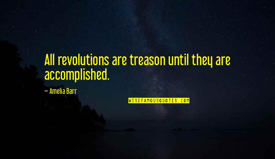 Motivational Nfl Quotes By Amelia Barr: All revolutions are treason until they are accomplished.