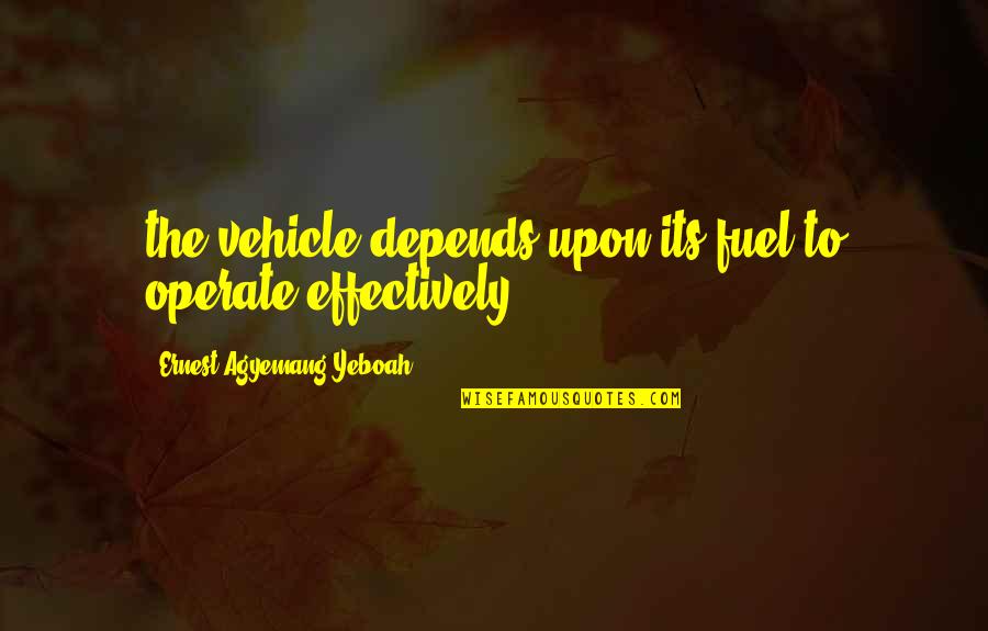 Motivational Non-smoking Quotes By Ernest Agyemang Yeboah: the vehicle depends upon its fuel to operate