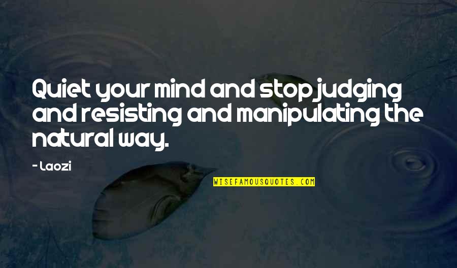 Motivational Nonviolent Quotes By Laozi: Quiet your mind and stop judging and resisting