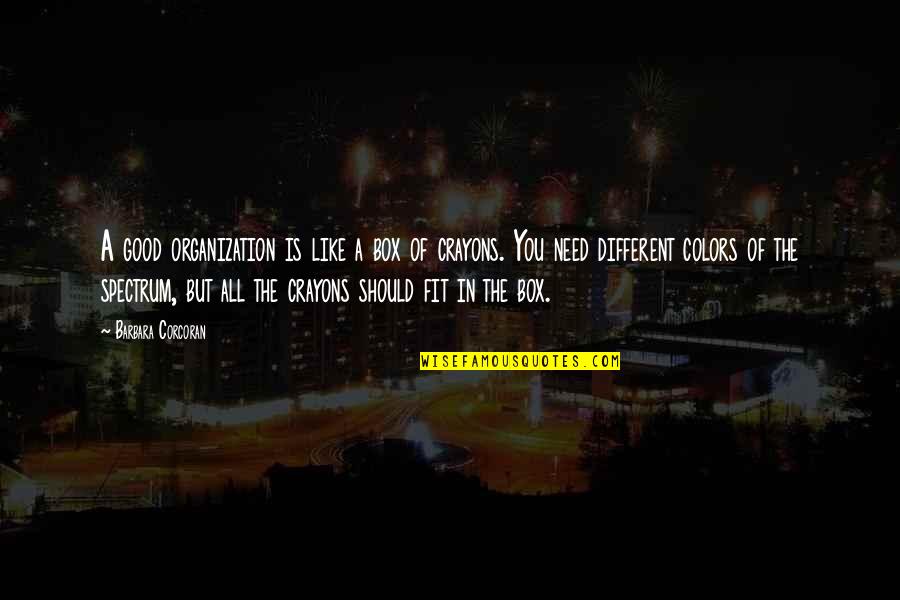 Motivational Organization Quotes By Barbara Corcoran: A good organization is like a box of Motivational Organization Quotes By Barbara Corcoran: A good organization is like a box of