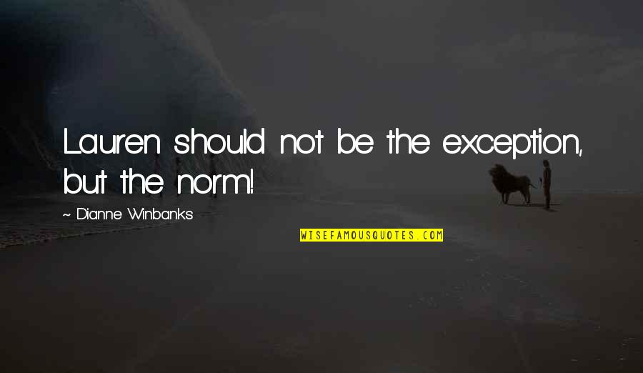 Motivational Organization Quotes By Dianne Winbanks: Lauren should not be the exception, but the Motivational Organization Quotes By Dianne Winbanks: Lauren should not be the exception, but the