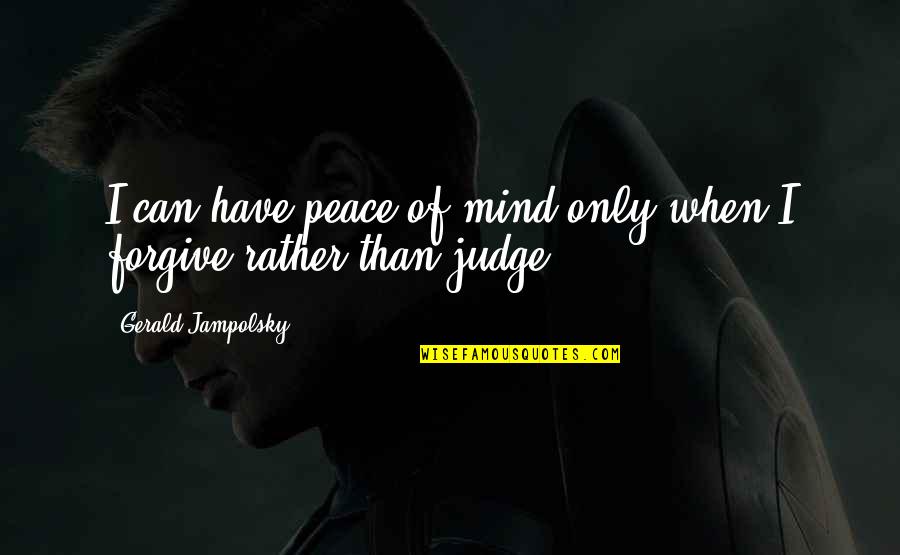 Motivational Organization Quotes By Gerald Jampolsky: I can have peace of mind only when Motivational Organization Quotes By Gerald Jampolsky: I can have peace of mind only when