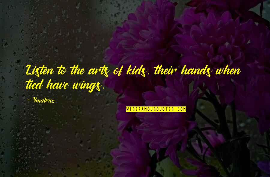 Motivational Parenting Quotes By Ymatruz: Listen to the arts of kids, their hands